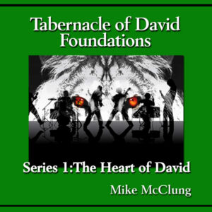 Tabernacle of David The Heart of David Mike McClung
