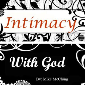 Intimacy With God By Mike McClung