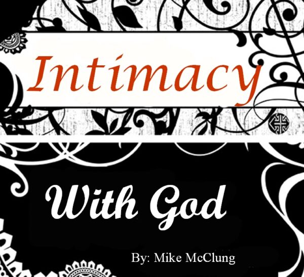Intimacy With God By Mike McClung