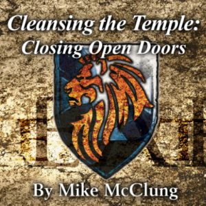 Cleansing the Temple - Series 1: Closing Open Doors
