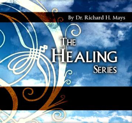 Healing Series By Dr. Richard H. Mays