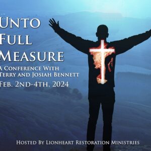 Unto Full Measure - Conference With Terry and Josiah Bennett - Feb. 2-4, 2024
