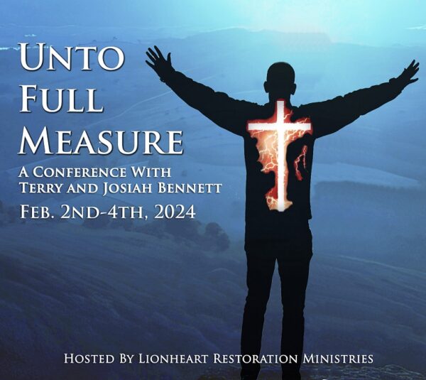 Unto Full Measure - Conference With Terry and Josiah Bennett - Feb. 2-4, 2024